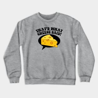 That's What Cheese Said! Crewneck Sweatshirt